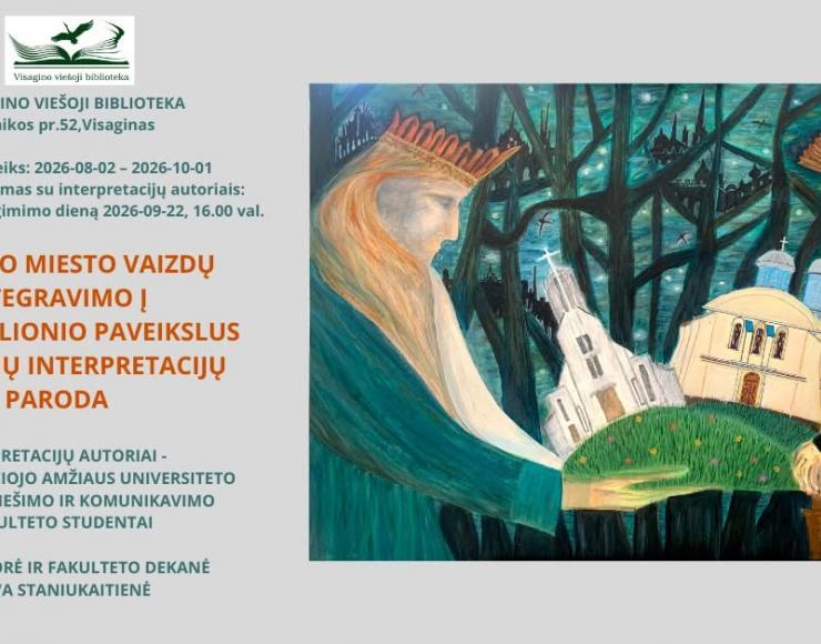 Visagino miesto vaizdų integravimo į M. K. Čiurlionio paveikslus autorinių interpretacijų paroda