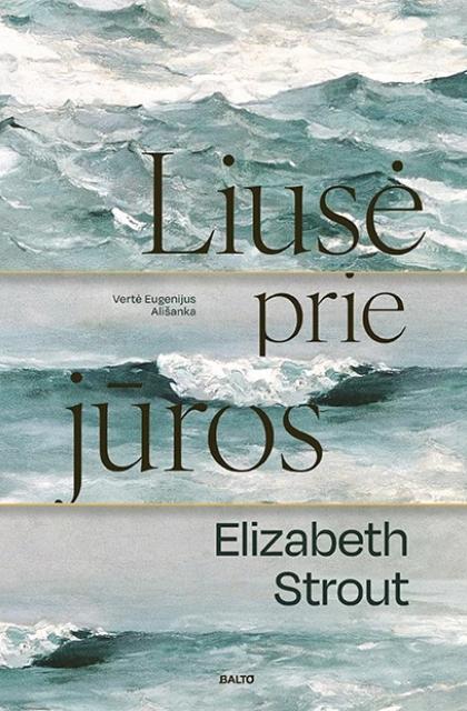 Elizabeth Strout „Liusė prie jūros“