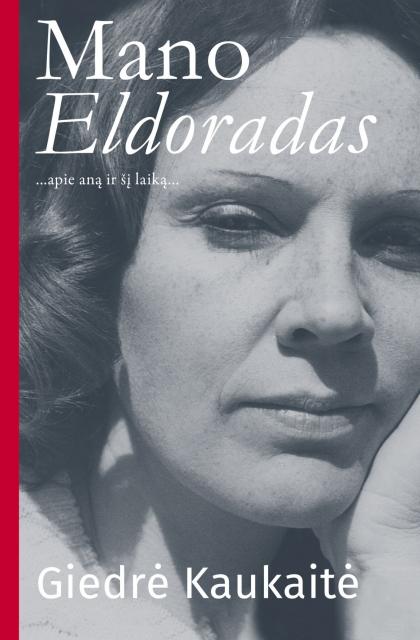 Giedrė Kaukaitė „ano Eldoradas: …apie aną ir šį laiką…“